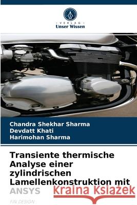 Transiente thermische Analyse einer zylindrischen Lamellenkonstruktion mit ANSYS Chandra Shekhar Sharma, Devdatt Khati, Harimohan Sharma 9786204069227