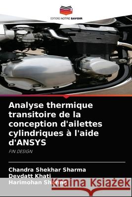 Analyse thermique transitoire de la conception d'ailettes cylindriques à l'aide d'ANSYS Chandra Shekhar Sharma, Devdatt Khati, Harimohan Sharma 9786204069258 Editions Notre Savoir