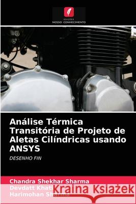 Análise Térmica Transitória de Projeto de Aletas Cilíndricas usando ANSYS Chandra Shekhar Sharma, Devdatt Khati, Harimohan Sharma 9786204069289