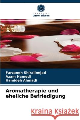 Aromatherapie und eheliche Befriedigung Farzaneh Shiralinejad, Azam Hamedi, Hamideh Ahmadi 9786204069425 Verlag Unser Wissen