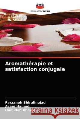 Aromathérapie et satisfaction conjugale Farzaneh Shiralinejad, Azam Hamedi, Hamideh Ahmadi 9786204069449 Editions Notre Savoir