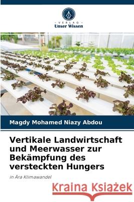 Vertikale Landwirtschaft und Meerwasser zur Bekämpfung des versteckten Hungers Magdy Mohamed Niazy Abdou 9786204069722 Verlag Unser Wissen