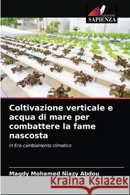 Coltivazione verticale e acqua di mare per combattere la fame nascosta Magdy Mohamed Niazy Abdou 9786204069753 Edizioni Sapienza