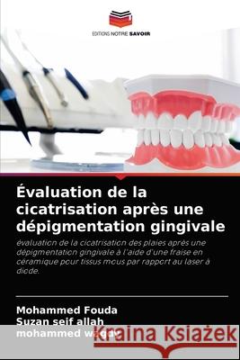 Évaluation de la cicatrisation après une dépigmentation gingivale Mohammed Fouda, Suzan Seif Allah, Mohammed Wagdy 9786204069999