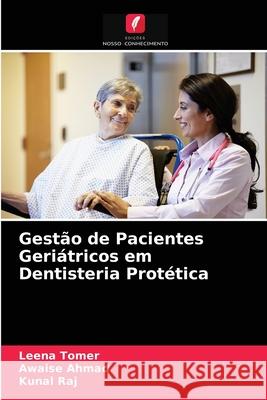 Gestão de Pacientes Geriátricos em Dentisteria Protética Leena Tomer, Awaise Ahmad, Kunal Raj 9786204070063