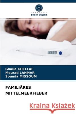 Familiäres Mittelmeerfieber Ghalia Khellaf, Mourad Lahmar, Soumia Missoum 9786204070087 Verlag Unser Wissen