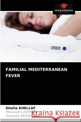 Familial Mediterranean Fever Ghalia Khellaf, Mourad Lahmar, Soumia Missoum 9786204070094