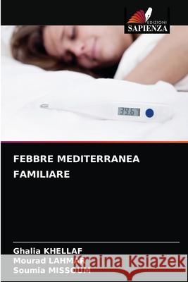 Febbre Mediterranea Familiare Ghalia Khellaf, Mourad Lahmar, Soumia Missoum 9786204070117 Edizioni Sapienza