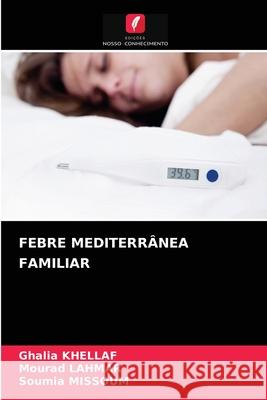 Febre Mediterrânea Familiar Ghalia Khellaf, Mourad Lahmar, Soumia Missoum 9786204070124