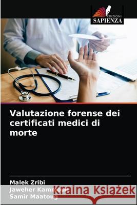 Valutazione forense dei certificati medici di morte Malek Zribi, Jaweher Kammoun, Samir Maatoug 9786204070179