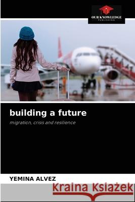 building a future Yemina Alvez 9786204070278