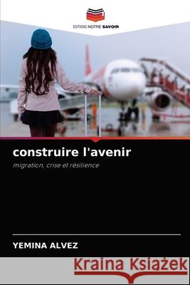 construire l'avenir Yemina Alvez 9786204070285