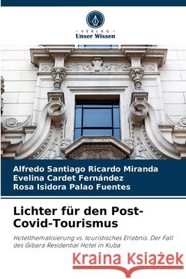 Lichter für den Post-Covid-Tourismus Alfredo Santiago Ricardo Miranda, Evelina Cardet Fernández, Rosa Isidora Palao Fuentes 9786204070322