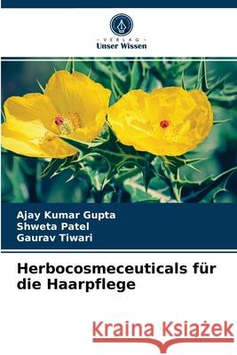 Herbocosmeceuticals für die Haarpflege Ajay Kumar Gupta, Shweta Patel, Gaurav Tiwari 9786204070452