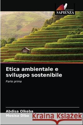 Etica ambientale e sviluppo sostenibile Abdisa Olkeba, Mosisa Diba 9786204070544 Edizioni Sapienza