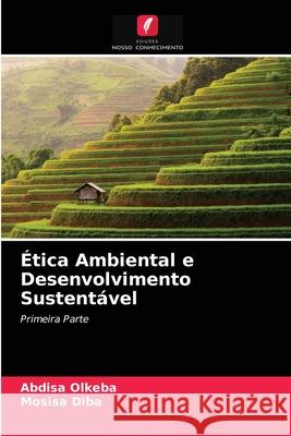 Ética Ambiental e Desenvolvimento Sustentável Abdisa Olkeba, Mosisa Diba 9786204070551 Edicoes Nosso Conhecimento