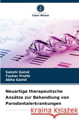 Neuartige therapeutische Ansätze zur Behandlung von Parodontalerkrankungen Sakshi Gaind, Tushar Pruthi, Abha Gaind 9786204071220