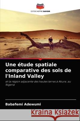 Une étude spatiale comparative des sols de l'Inland Valley Babafemi Adewumi 9786204071374 Editions Notre Savoir