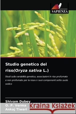 Studio genetico del riso(Oryza sativa L.) Shivam Dubey, O P Verma, Ankaj Tiwari 9786204071497 Edizioni Sapienza