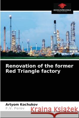 Renovation of the former Red Triangle factory Artyom Kochukov, F V Perov 9786204071657 Our Knowledge Publishing