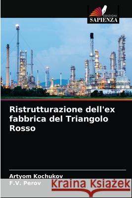 Ristrutturazione dell'ex fabbrica del Triangolo Rosso Artyom Kochukov, F V Perov 9786204071688 Edizioni Sapienza