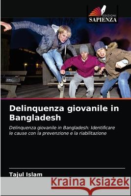 Delinquenza giovanile in Bangladesh Tajul Islam 9786204071763 Edizioni Sapienza