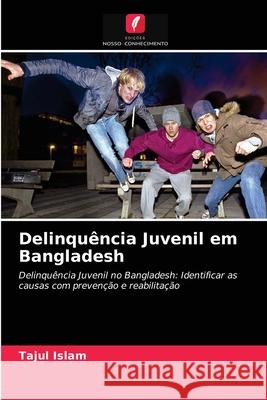 Delinquência Juvenil em Bangladesh Tajul Islam 9786204071770 Edicoes Nosso Conhecimento