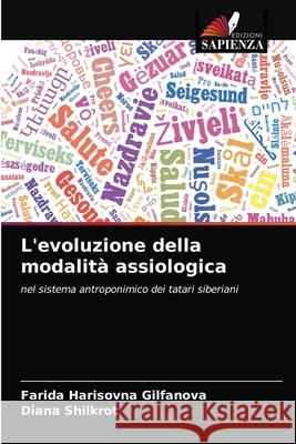 L'evoluzione della modalità assiologica Farida Harisovna Gilfanova, Diana Shilkrot 9786204071978 Edizioni Sapienza