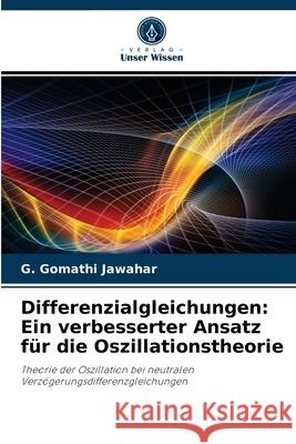 Differenzialgleichungen: Ein verbesserter Ansatz für die Oszillationstheorie G Gomathi Jawahar 9786204072005