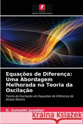 Equações de Diferença: Uma Abordagem Melhorada na Teoria da Oscilação G Gomathi Jawahar 9786204072036