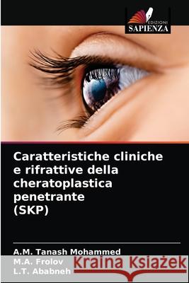 Caratteristiche cliniche e rifrattive della cheratoplastica penetrante (SKP) A M Tanash Mohammed, M a Frolov, L T Ababneh 9786204072333 International Book Market Service Ltd