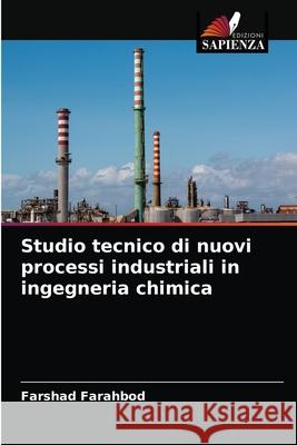 Studio tecnico di nuovi processi industriali in ingegneria chimica Farshad Farahbod 9786204072753 Edizioni Sapienza