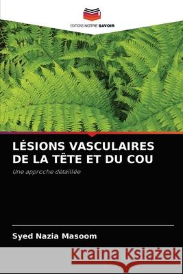 Lésions Vasculaires de la Tête Et Du Cou Masoom, Syed Nazia 9786204073064