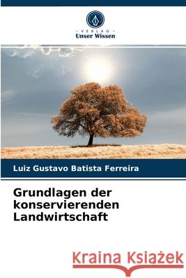 Grundlagen der konservierenden Landwirtschaft Luiz Gustavo Batista Ferreira 9786204073361 Verlag Unser Wissen