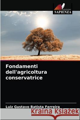 Fondamenti dell'agricoltura conservatrice Luiz Gustavo Batista Ferreira 9786204073392 Edizioni Sapienza