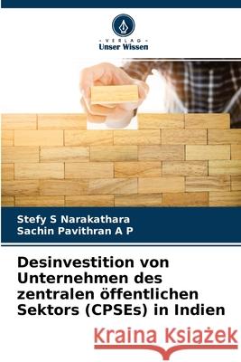 Desinvestition von Unternehmen des zentralen öffentlichen Sektors (CPSEs) in Indien Stefy S Narakathara, Sachin Pavithran a P 9786204073422