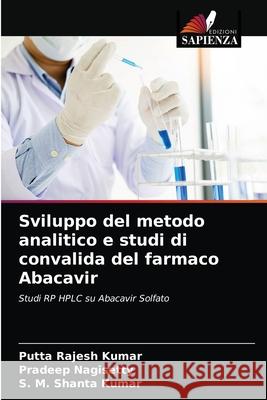 Sviluppo del metodo analitico e studi di convalida del farmaco Abacavir Putta Rajesh Kumar, Pradeep Nagisetty, S M Shanta Kumar 9786204074566 Edizioni Sapienza