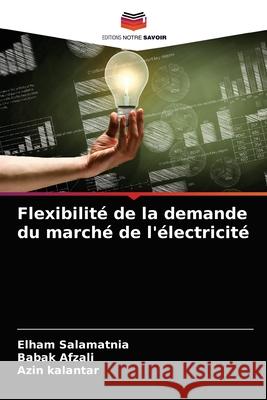 Flexibilité de la demande du marché de l'électricité Salamatnia, Elham 9786204075099 Editions Notre Savoir