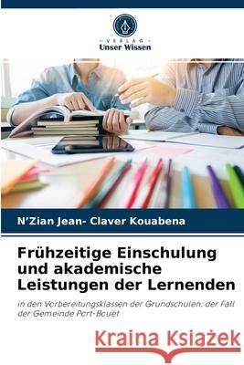 Frühzeitige Einschulung und akademische Leistungen der Lernenden N'Zian Jean- Claver Kouabena 9786204075297 Verlag Unser Wissen