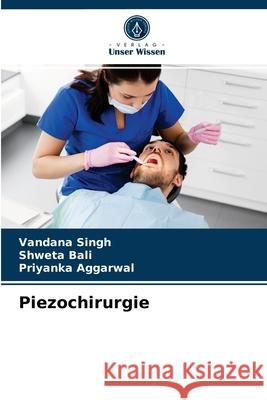 Piezochirurgie Vandana Singh, Shweta Bali, Priyanka Aggarwal 9786204075396