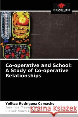 Co-operative and School: A Study of Co-operative Relationships Rodr Ana Iris Maye Lisbet Mur 9786204075945 Our Knowledge Publishing