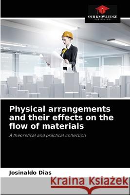 Physical arrangements and their effects on the flow of materials Josinaldo Dias 9786204076232 Our Knowledge Publishing