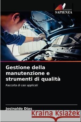 Gestione della manutenzione e strumenti di qualità Josinaldo Dias 9786204076324 Edizioni Sapienza