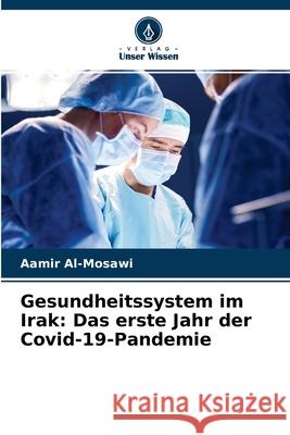 Gesundheitssystem im Irak: Das erste Jahr der Covid-19-Pandemie Aamir Al-Mosawi 9786204076348