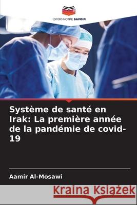 Système de santé en Irak: La première année de la pandémie de covid-19 Aamir Al-Mosawi 9786204076362