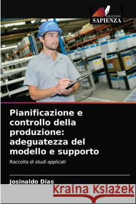 Pianificazione e controllo della produzione: adeguatezza del modello e supporto Josinaldo Dias 9786204076447 Edizioni Sapienza