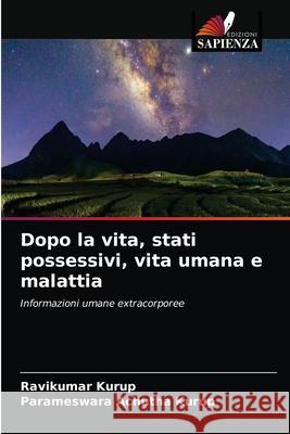 Dopo la vita, stati possessivi, vita umana e malattia Ravikumar Kurup Parameswara Achuth 9786204076737 Edizioni Sapienza