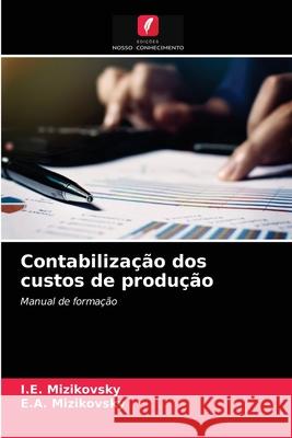 Contabilização dos custos de produção I E Mizikovsky, E a Mizikovsky 9786204077116 Edicoes Nosso Conhecimento