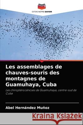 Les assemblages de chauves-souris des montagnes de Guamuhaya, Cuba Hern 9786204077208