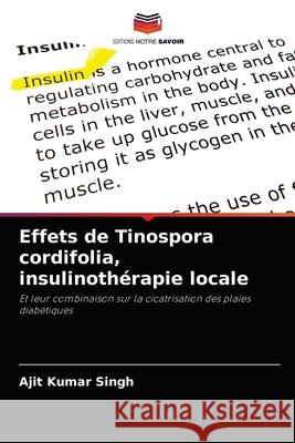 Effets de Tinospora cordifolia, insulinothérapie locale Ajit Kumar Singh 9786204077383 Editions Notre Savoir